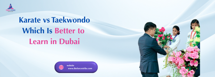 Karate vs Taekwondo: Which Is Better to Learn in Dubai?